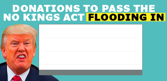 DONATIONS TO PASS THE NO KINGS ACT flooding in gif with angry Trump